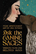 Ask the Canine Sages: Wisdom From Our Beloved Dogs