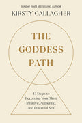 The Goddess Path: 13 Steps to Becoming Your Most Intuitive, Authentic, and Powerful Self