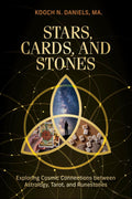 Stars, Cards, and Stones : Exploring Cosmic Connections between Astrology, Tarot, and Runestones By Kooch N. Daniels