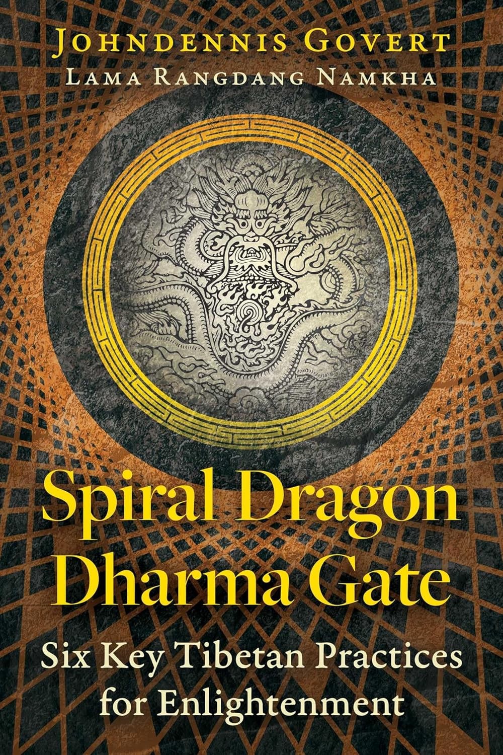 Spiral Dragon Dharma Gate: Six Key Tibetan Practices for Enlightenment