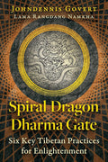 Spiral Dragon Dharma Gate: Six Key Tibetan Practices for Enlightenment