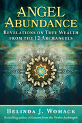 Angel Abundance: Revelations on True Wealth from the 12 Archangels
