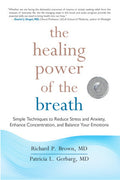 The Healing Power of the Breath Simple Techniques to Reduce Stress and Anxiety, Enhance Concentration, and Balance Your Emotions