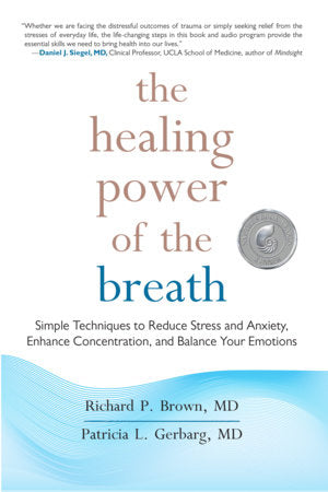 The Healing Power of the Breath Simple Techniques to Reduce Stress and Anxiety, Enhance Concentration, and Balance Your Emotions